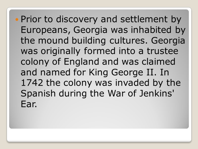 Prior to discovery and settlement by Europeans, Georgia was inhabited by the mound building